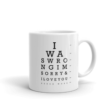Load image into Gallery viewer, Eye Chart Mug (I Was Wrong, I&#39;m Sorry &amp; I Love You)