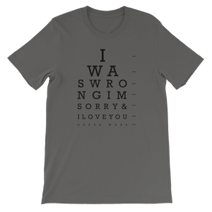 Eye Chart Unisex T-Shirt (I Was Wrong, I'm Sorry & I Love You)
