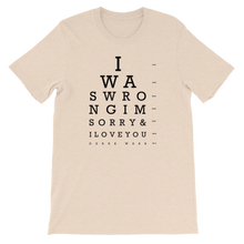 Load image into Gallery viewer, Eye Chart Unisex T-Shirt (I Was Wrong, I&#39;m Sorry &amp; I Love You)